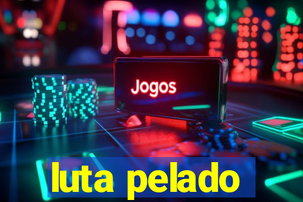 luta pelado